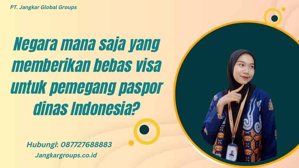 Negara mana saja yang memberikan bebas visa untuk pemegang paspor dinas Indonesia?