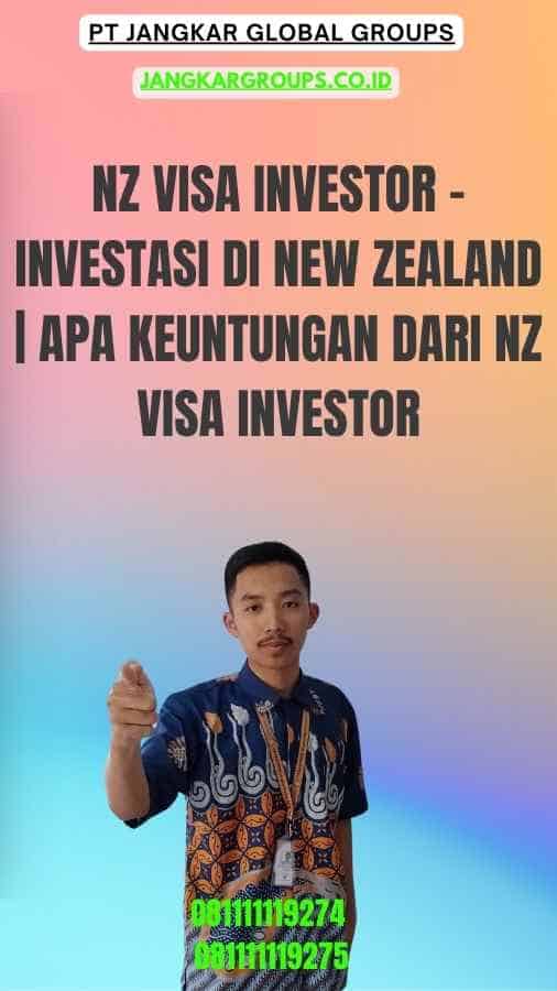 Nz Visa Investor - Investasi di New Zealand Apa Keuntungan dari Nz Visa Investor