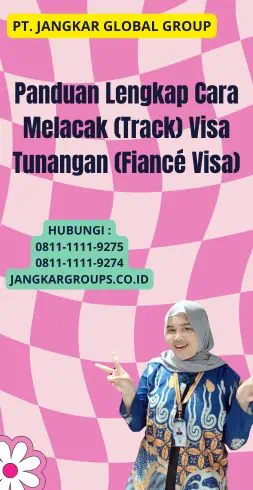 Panduan Lengkap Cara Melacak (Track) Visa Tunangan (Fiancé Visa)