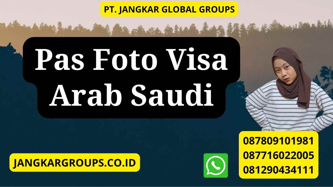 Pas Foto Visa Arab Saudi – Jangkar Global Groups