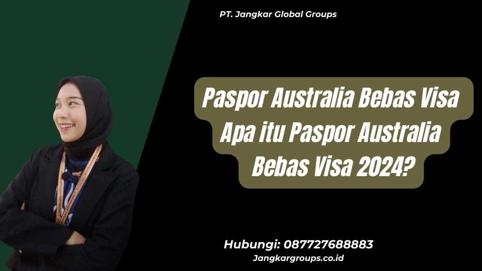 Paspor Australia Bebas Visa Apa itu Paspor Australia Bebas Visa 2024?