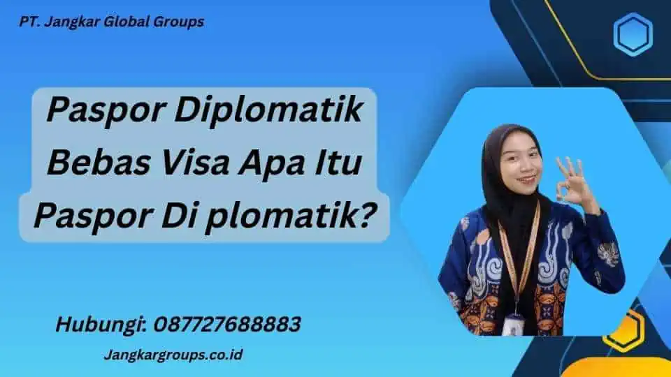 Paspor Diplomatik Bebas Visa Apa Itu Paspor Di plomatik?