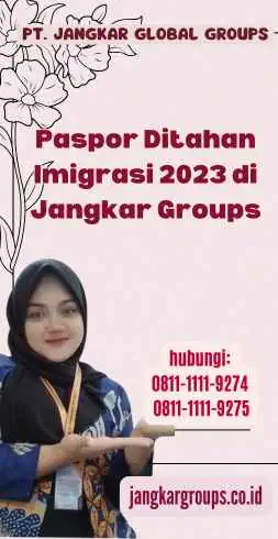 Paspor Ditahan Imigrasi 2023 di Jangkar Groups