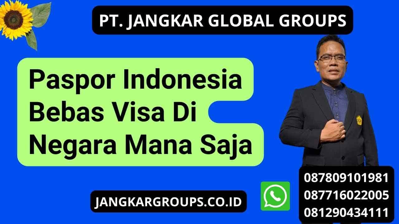 Paspor Indonesia Bebas Visa Di Negara Mana Saja