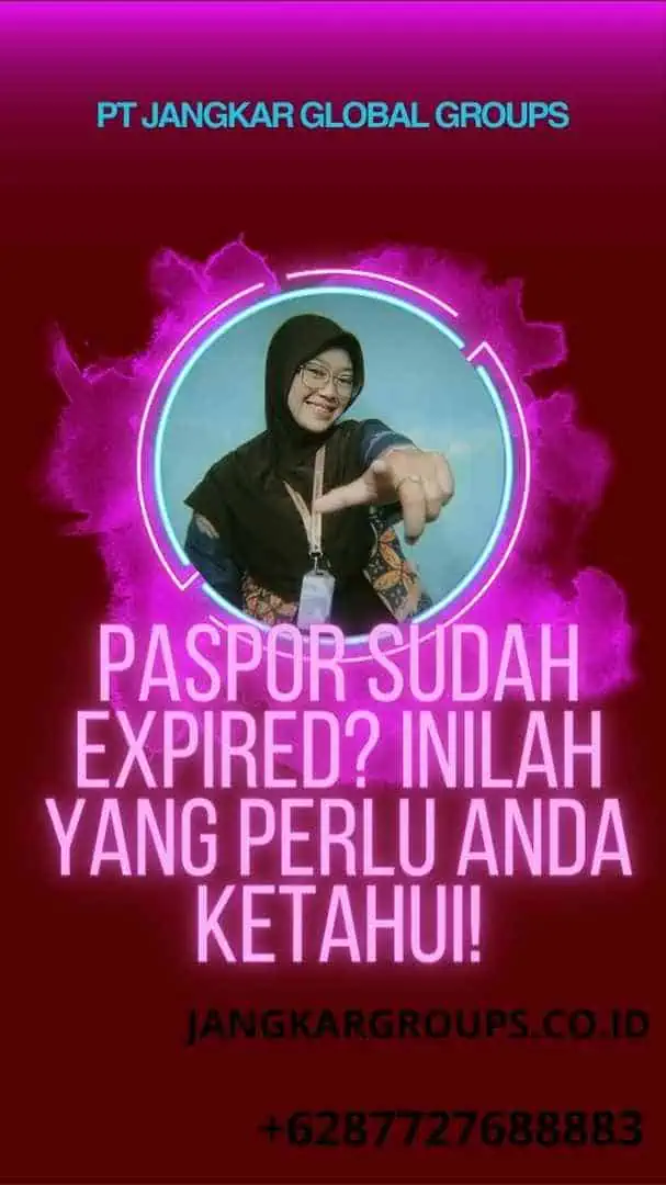 Paspor Sudah Expired? Inilah Yang Perlu Anda Ketahui!