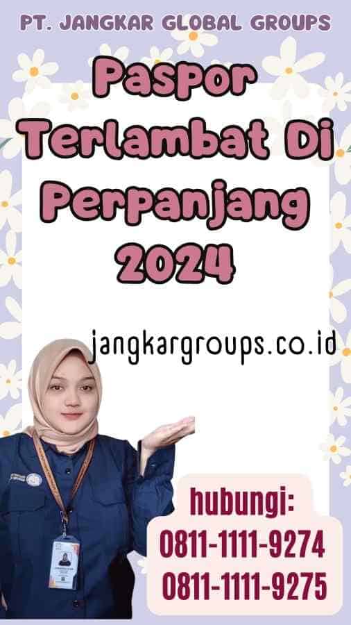 Paspor Terlambat Di Perpanjang 2024