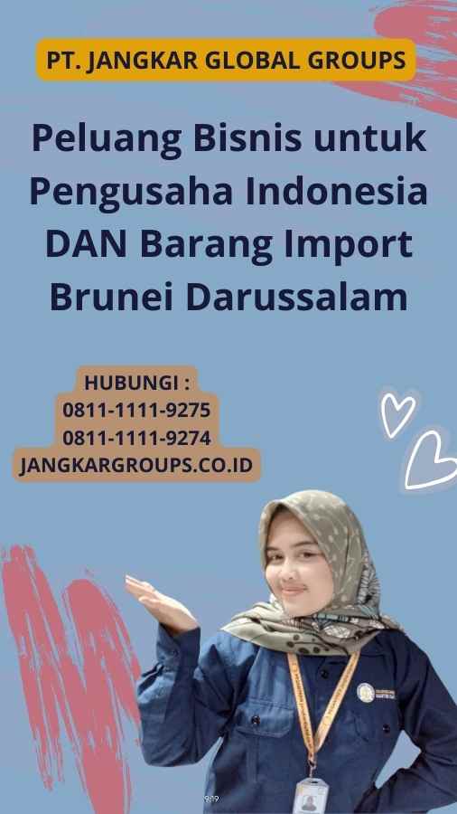 Peluang Bisnis untuk Pengusaha Indonesia DAN Barang Import Brunei Darussalam