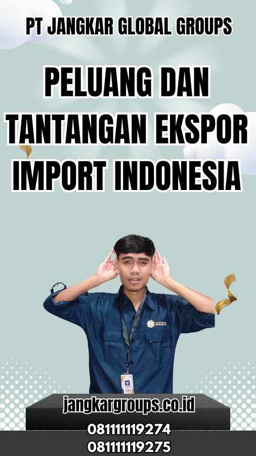 Peluang dan Tantangan Ekspor Import Indonesia