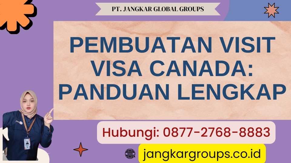 Pembuatan Visit Visa Canada Panduan Lengkap