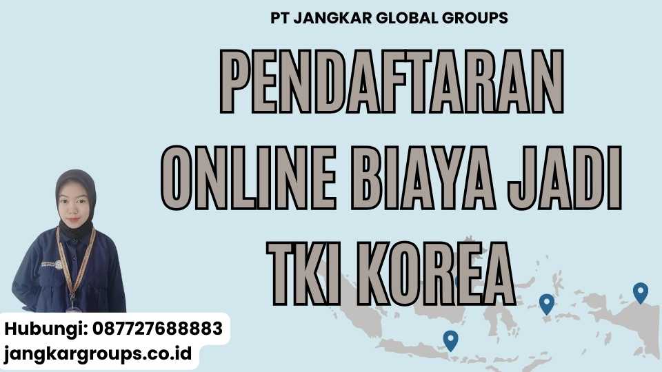 Pendaftaran Online Biaya Jadi TKI Korea
