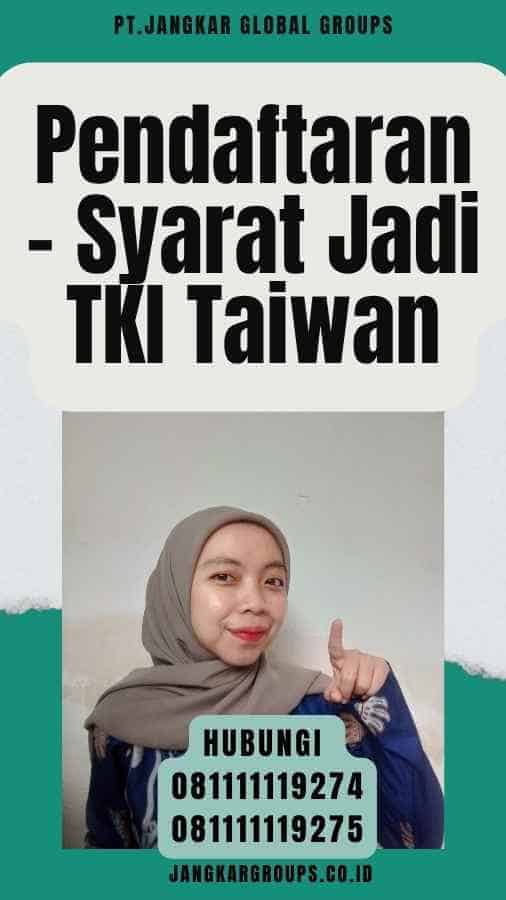 Syarat Jadi TKI Taiwan – Jangkar Global Groups