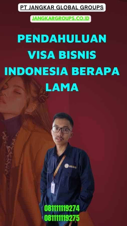 Pendahuluan Visa Bisnis Indonesia Berapa Lama