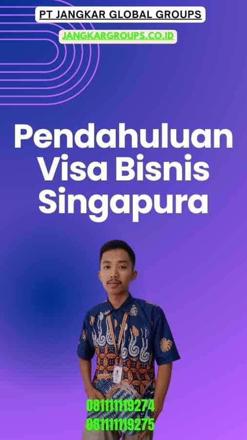 Pendahuluan Visa Bisnis Singapura