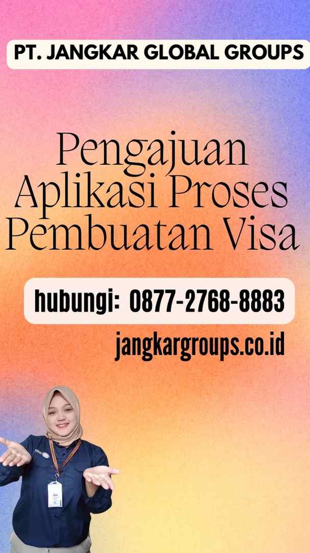Pengajuan Aplikasi Proses Pembuatan Visa