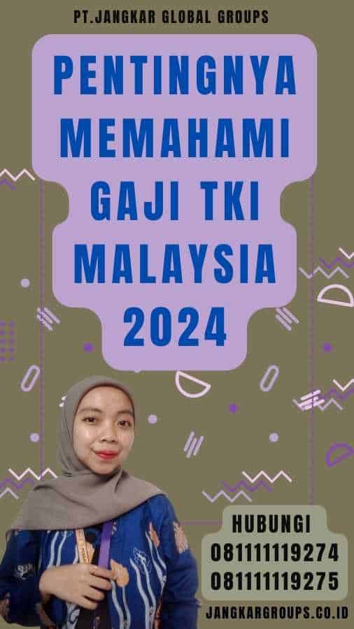 Pentingnya Memahami Gaji TKI Malaysia 2024