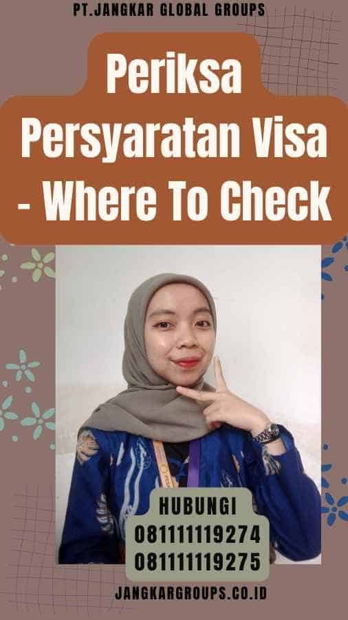 Periksa Persyaratan Visa - Where To Check