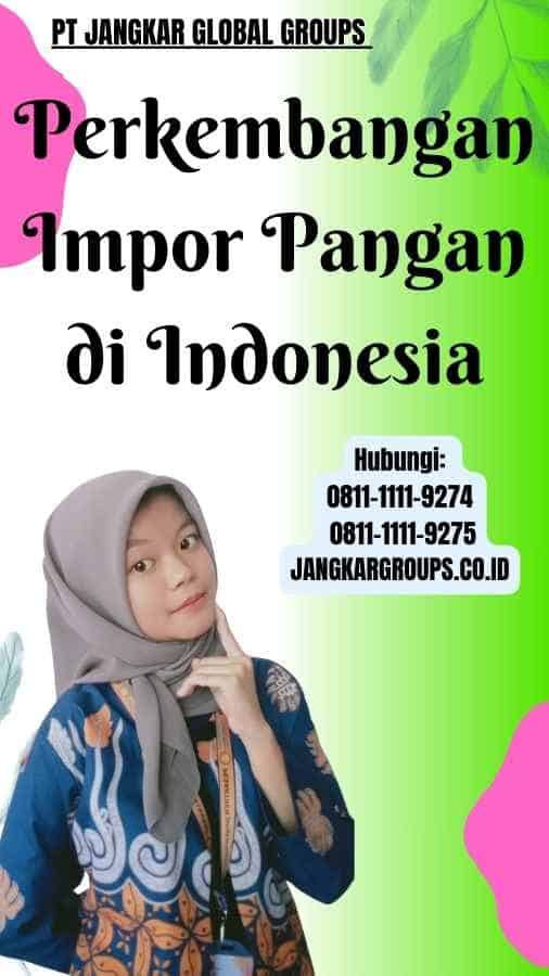 Perkembangan Impor Pangan di Indonesia