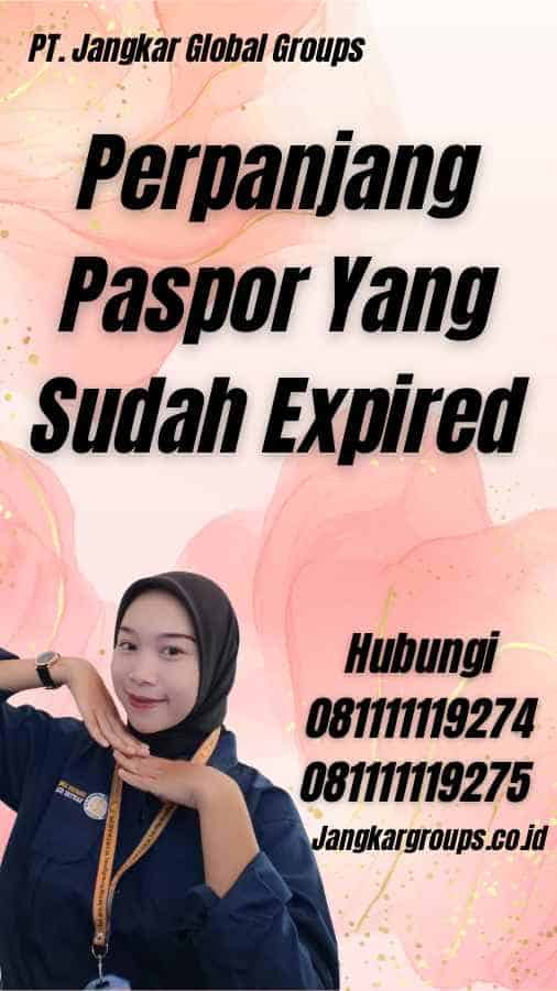 Perpanjang Paspor Yang Sudah Expired