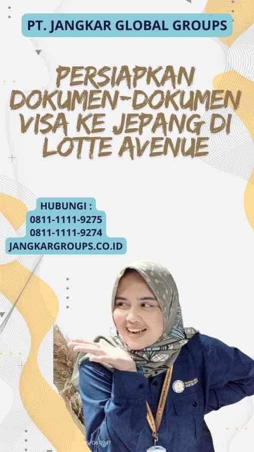 Persiapkan Dokumen-dokumen Visa Ke Jepang di Lotte Avenue