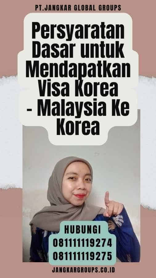 Persyaratan Dasar untuk Mendapatkan Visa Korea - Malaysia Ke Korea