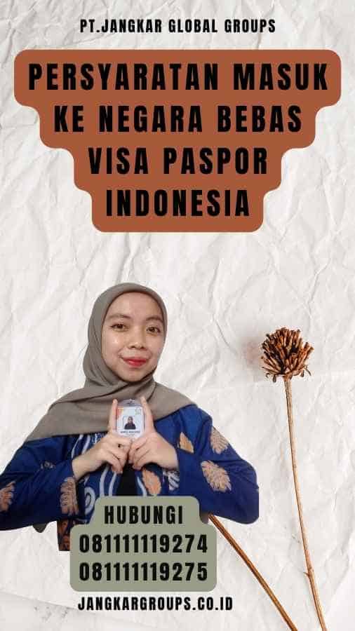Persyaratan Masuk ke Negara Bebas Visa Paspor Indonesia
