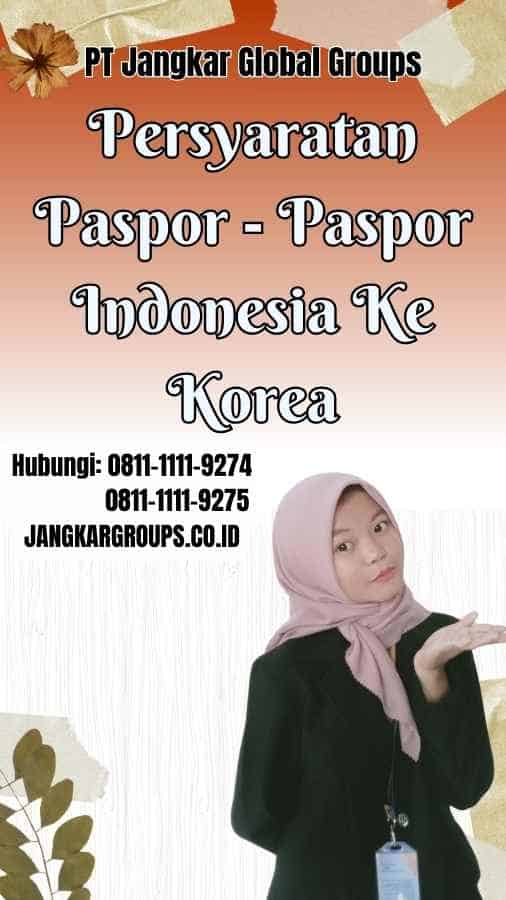 Persyaratan Paspor Paspor Indonesia Ke Korea