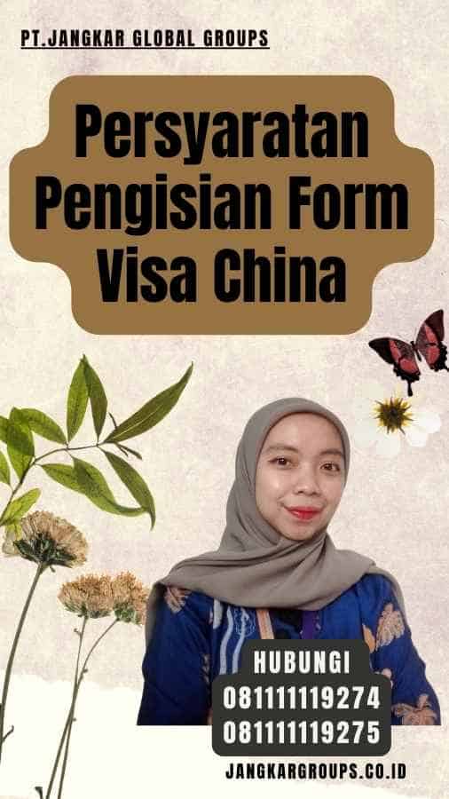 Persyaratan Pengisian Form Visa China