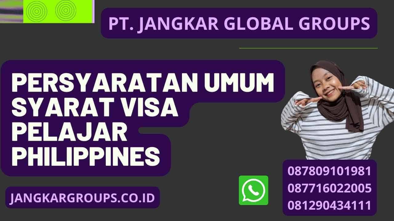 Persyaratan Umum Syarat Visa Pelajar Philippines