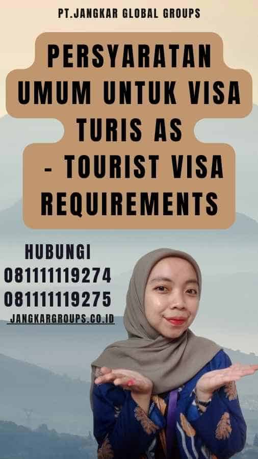 Persyaratan Umum Untuk Visa Turis AS - Tourist Visa Requirements