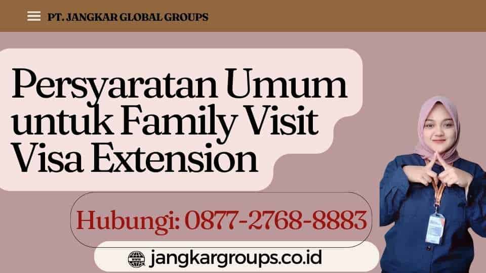 Persyaratan Umum untuk Family Visit Visa Extension