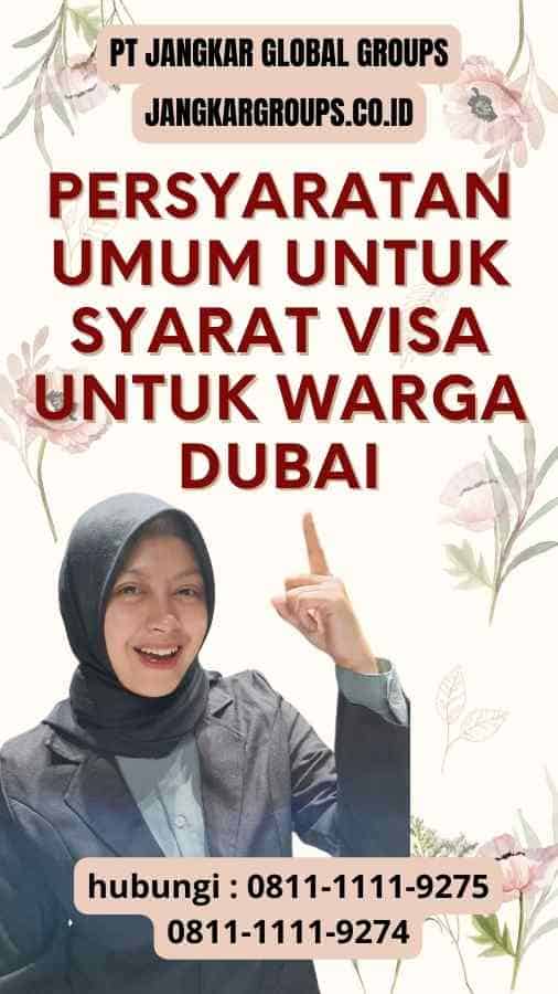 Persyaratan Umum untuk Syarat Visa untuk Warga Dubai