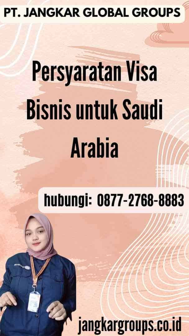 Persyaratan Visa Bisnis untuk Saudi Arabia