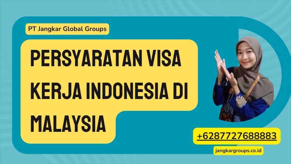 Persyaratan Visa Kerja Indonesia di Malaysia