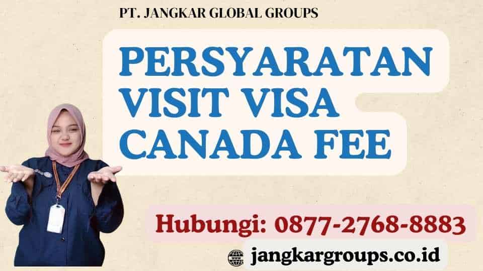 Persyaratan Visit Visa Canada Fee