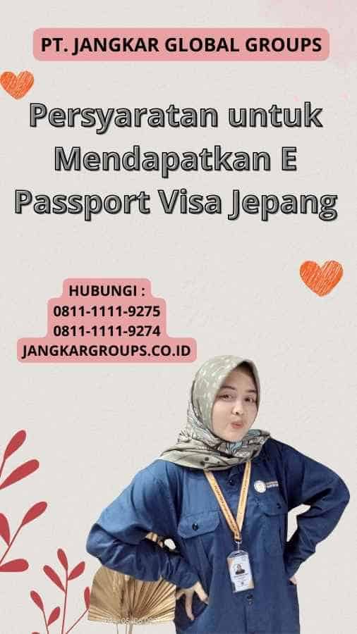 Persyaratan untuk Mendapatkan E Passport Visa Jepang