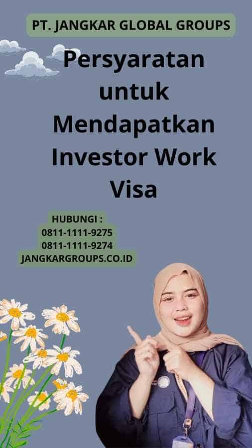 Persyaratan untuk Mendapatkan Investor Work Visa