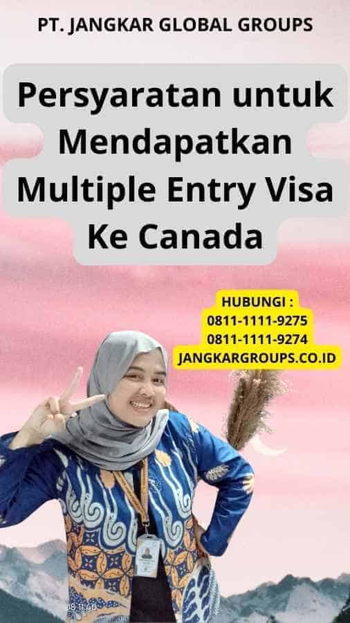 Persyaratan untuk Mendapatkan Multiple Entry Visa Ke Canada