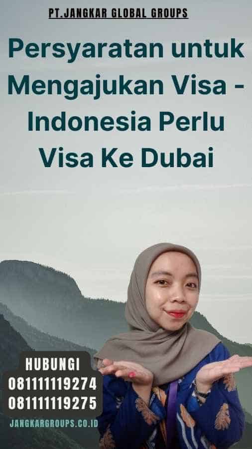 Persyaratan untuk Mengajukan Visa - Indonesia Perlu Visa Ke Dubai