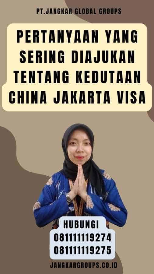 Pertanyaan yang Sering Diajukan tentang Kedutaan China Jakarta Visa