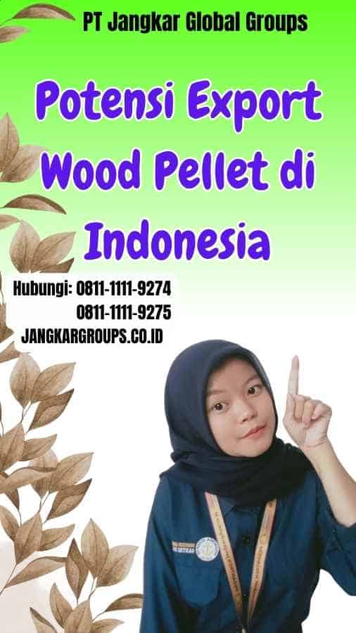 Potensi Export Wood Pellet di Indonesia