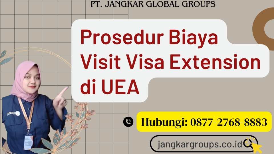 Prosedur Biaya Visit Visa Extension di UEA