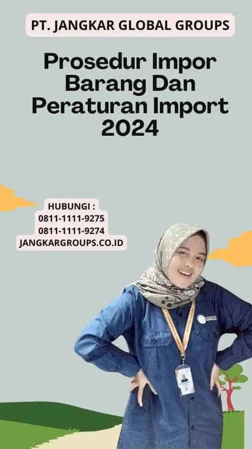 Prosedur Impor Barang Dan Peraturan Import 2024