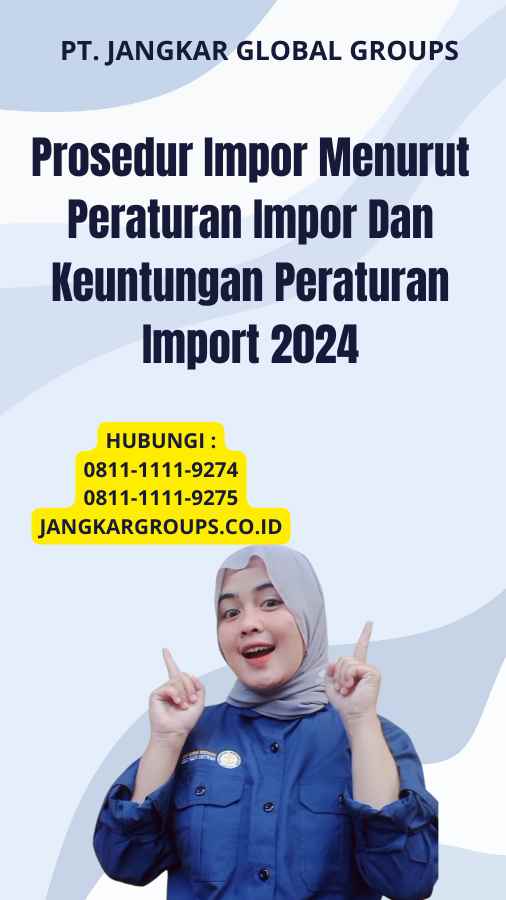 Prosedur Impor Menurut Peraturan Impor Dan Keuntungan Peraturan Import 2024