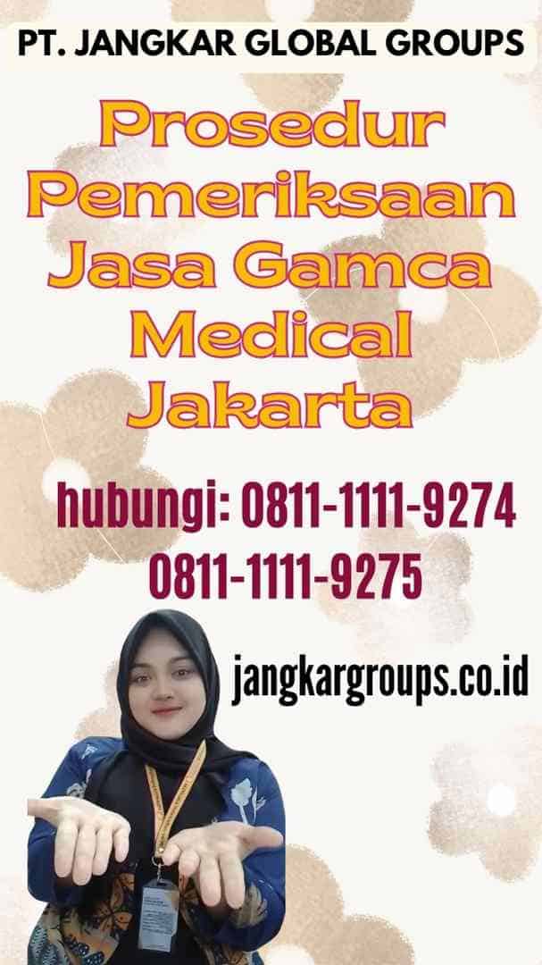 Prosedur Pemeriksaan Jasa Gamca Medical Jakarta