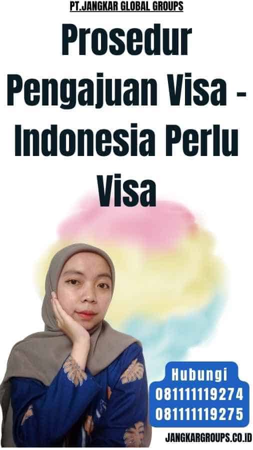 Prosedur Pengajuan Visa - Indonesia Perlu Visa