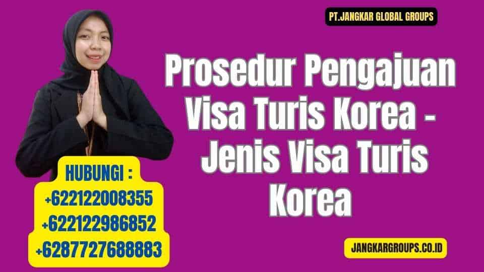 Prosedur Pengajuan Visa Turis Korea - Jenis Visa Turis Korea