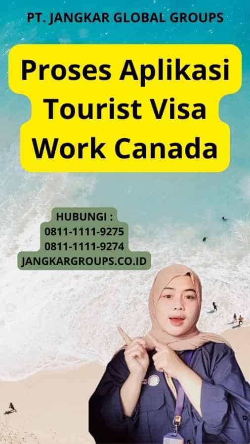 Proses Aplikasi Tourist Visa Work Canada