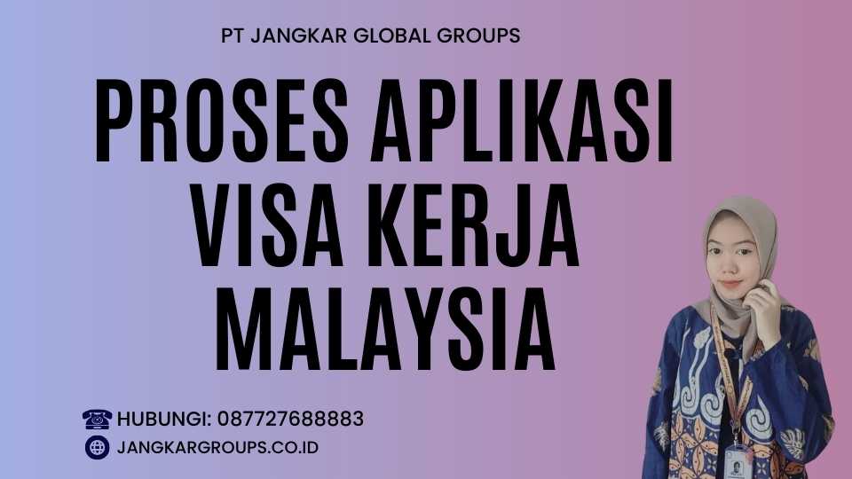 Proses Aplikasi Visa Kerja Malaysia