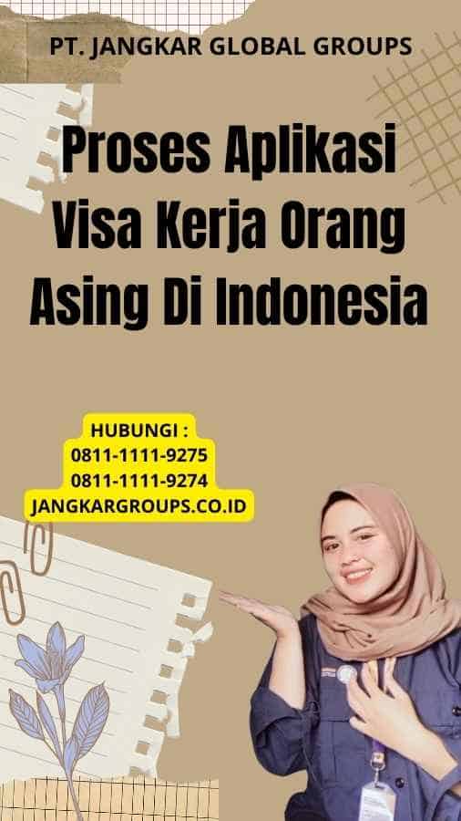 Proses Aplikasi Visa Kerja Orang Asing Di Indonesia