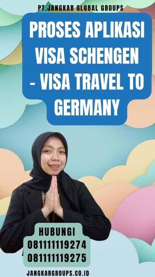 Proses Aplikasi Visa Schengen - Visa Travel To Germany